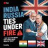 India Russia Ties Under Fire